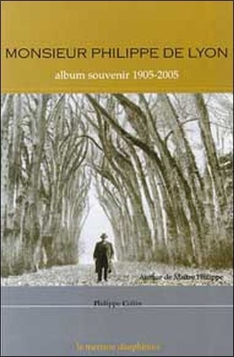 Philippe Collin - Maître Philippe de Lyon - Album souvenir 1905-2005.