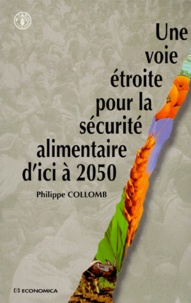 Philippe Collomb - Une Voie Etroite Pour La Securite Alimentaire D'Ici A 2050.