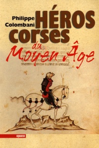 Philippe Colombani - Héros corses du Moyen Age.