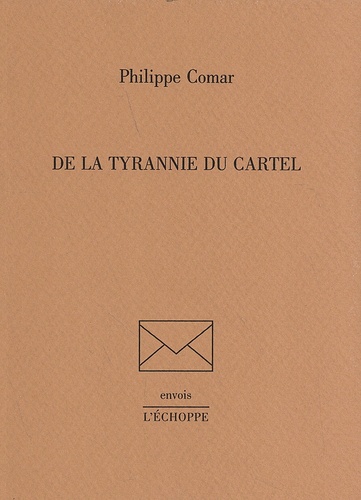 Philippe Comar - De la tyrannie du cartel.