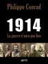 Philippe Conrad - 1914, la guerre n'aura pas lieu.