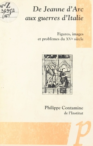 De Jeanne d'Arc aux guerres d'Italie. Figures, images et problèmes du XVe siècle