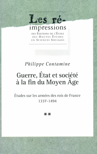 Guerre, État et société à la fin du Moyen Âge. Tome 2. Études sur les armées des rois de France 1337-1494