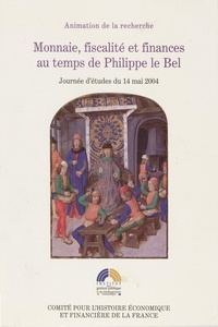 Philippe Contamine et Albert Rigaudière - Monnaie, fiscalité et finances au temps de Philippe Le Bel.