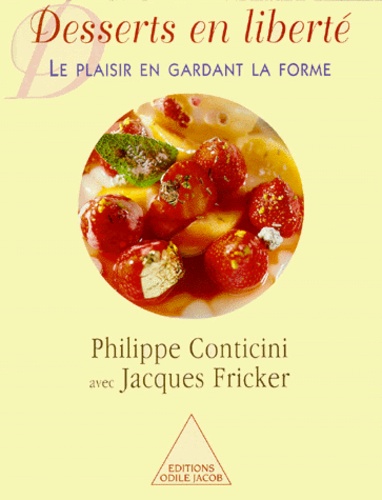 Philippe Conticini et Jacques Fricker - Desserts en liberté - Le plaisir en gardant la forme.