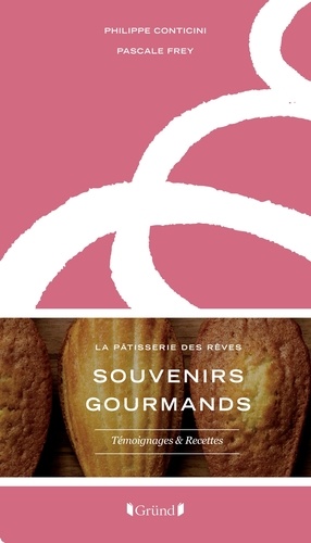 Philippe Conticini et Pascale Frey - Souvenirs gourmands, la pâtisserie des rêves.