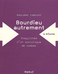 Philippe Corcuff - Bourdieu Autrement. Fragilites D'Un Sociologue De Combat.