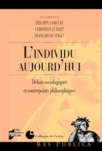 Philippe Corcuff et Christian Le Bart - L'Individu Aujourd hui - Débats sociologiques et contrepoints philosophiques.