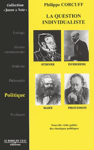 Philippe Corcuff - La question individualiste - Stirner, Marx, Durkheim, Proudhon.