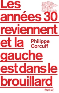 Philippe Corcuff - Les années 30 reviennent et la gauche est dans le brouillard.