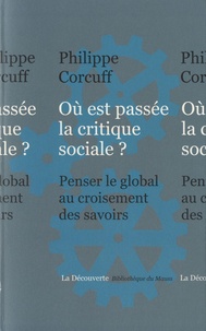 Philippe Corcuff - Où est passée la critique sociale ? - Penser le global au croisement des savoirs.