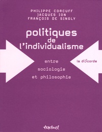 Philippe Corcuff et Jacques Ion - Politiques de l'individualisme - Entre sociologie et philosophie.