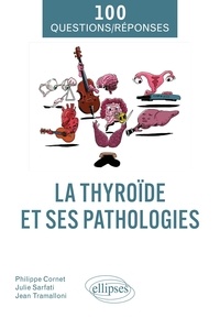 Philippe Cornet et Julie Sarfati - La thyroïde et ses pathologies.