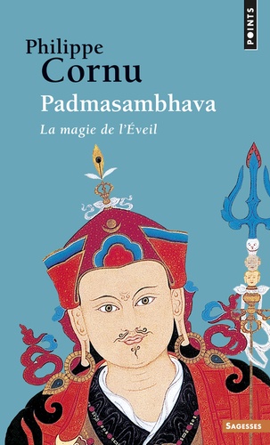 Philippe Cornu - Padmasambhava - La magie de l'Eveil.
