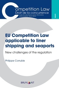 Philippe Corruble - EU Competition Law applicable to liner shipping and seaports - New challenges of the regulation.