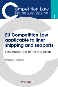 Philippe Corruble - EU Competition Law applicable to liner shipping and seaports - New challenges of the regulation.