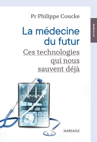 La médecine du futur. Ces technologies qui nous sauvent déjà