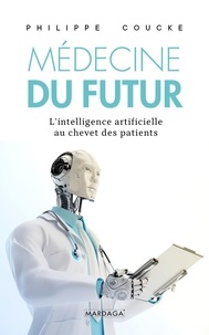 Philippe Coucke - Médecine du futur - L'intelligence artificielle au chevet des patients.