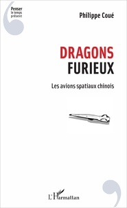 Philippe Coué - Dragons furieux - Les avions spatiaux chinois.