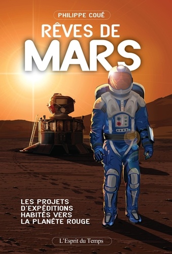 Philippe Coué - Rêves de Mars - Les projets d'expéditions habitées vers la planète rouge.