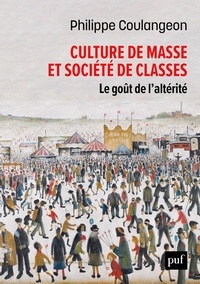 Philippe Coulangeon - Culture de masse et société de classes - Le goût de l'altérité.