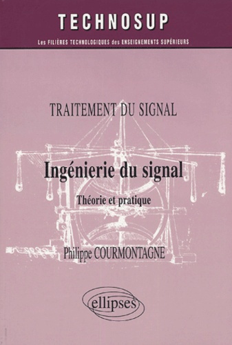 Philippe Courmontagne - Ingénierie du signal - Théorie et pratique.