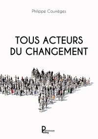 Philippe Courrèges - Tous acteurs du changement.