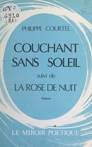 Philippe Courtel - Couchant sans soleil - Suivi de La rose de nuit.