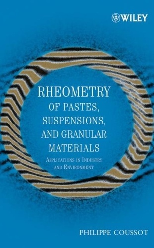 Philippe Coussot - Rheometry of Pastes, Suspensions, and Granular Materials: Applications in Industry and Environment.
