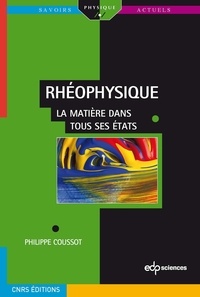 Philippe Coussot - Rhéophysique - La matière dans tous ses états.