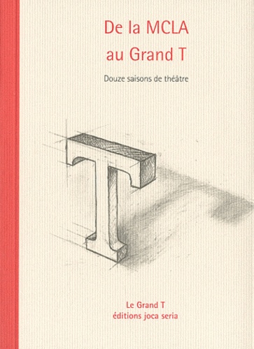 Philippe Coutant - De la MCLA au Grand T - Douze saisons de théâtre.