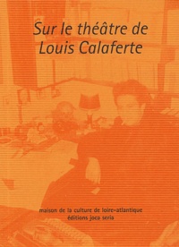 Philippe Coutant et Daniel Lemahieu - Sur le théâtre de Louis Calaferte.