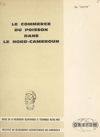 Philippe Couty - Le commerce du poisson dans le Nord-Cameroun.