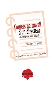 Philippe Crognier - Carnets de travail d’un directeur dans le secteur social.