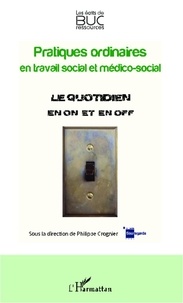 Philippe Crognier - Pratiques ordinaires en travail social et médico-social - Le quotidien en "on" et en "off".