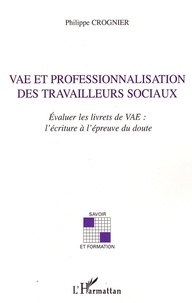 Philippe Crognier - VAE et professionnalisation des travailleurs sociaux - Evaluer les livrets de VAE : l'écriture à l'épreuve du doute.