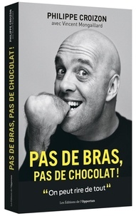 Philippe Croizon - Pas de bras, pas de chocolat !.