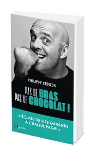 Philippe Croizon - Pas de bras, pas de chocolat.