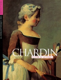 Philippe Cros et  Collectif - La Bibliotheque Des Expositions N° 3 10 Septembre-22 Novembre 1999 : Chardin. Peintre Du Quotidien.