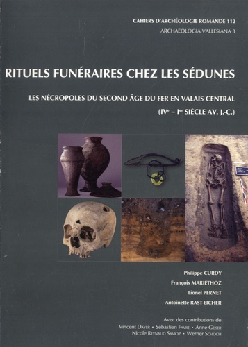 Philippe Curdy et François Mariéthoz - Rituels funéraires chez les Sédunes - Les nécropoles du Second Age du fer en Valais central (IVe-Ie siècle av. J.-C.).