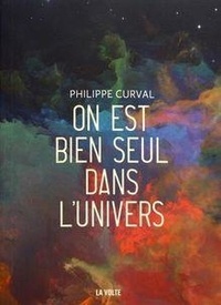 Philippe Curval - On est bien seul dans l'univers.