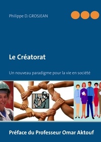 Philippe D. Grosjean - Le créatorat - Un nouveau paradigme pour la vie en société.