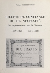 Philippe d'Hellencourt - Billets de confiance ou de nécessité du département de la Somme, 1789-1870 - 1914-1918.