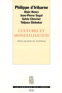 Philippe d' Iribarne - Cultures Et Mondialisation. Gerer Par-Dela Les Frontieres.
