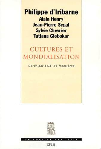 Philippe d' Iribarne - Cultures Et Mondialisation. Gerer Par-Dela Les Frontieres.
