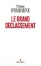 Philippe d' Iribarne - Le grand déclassement.