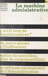 Philippe d'Orsay et Gabriel Mignot - La machine administrative.
