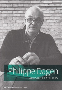 Philippe Dagen - Artistes et ateliers.