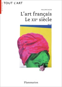 Philippe Dagen - L'art français - Le XXe siècle.