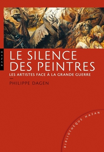 Philippe Dagen - Le silence des peintres - Les artistes face à la grande guerre.